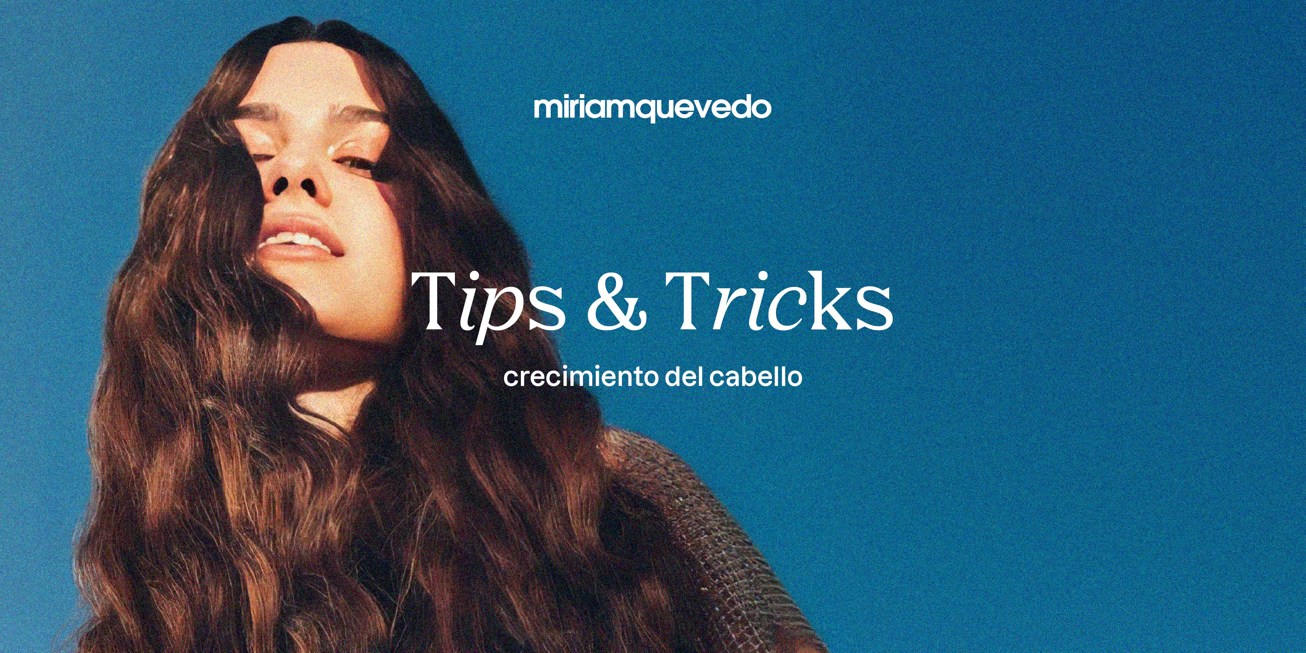 Tips & Tricks para el Crecimiento del Cabello con Miriam Quevedo – CORIUM