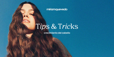 Tips & Tricks para el Crecimiento del Cabello con Miriam Quevedo