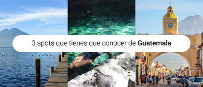 3 Spots que tienes que conocer de Guatemala